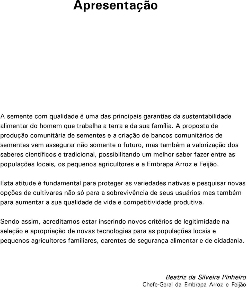 possibilitando um melhor saber fazer entre as populações locais, os pequenos agricultores e a Embrapa Arroz e Feijão.