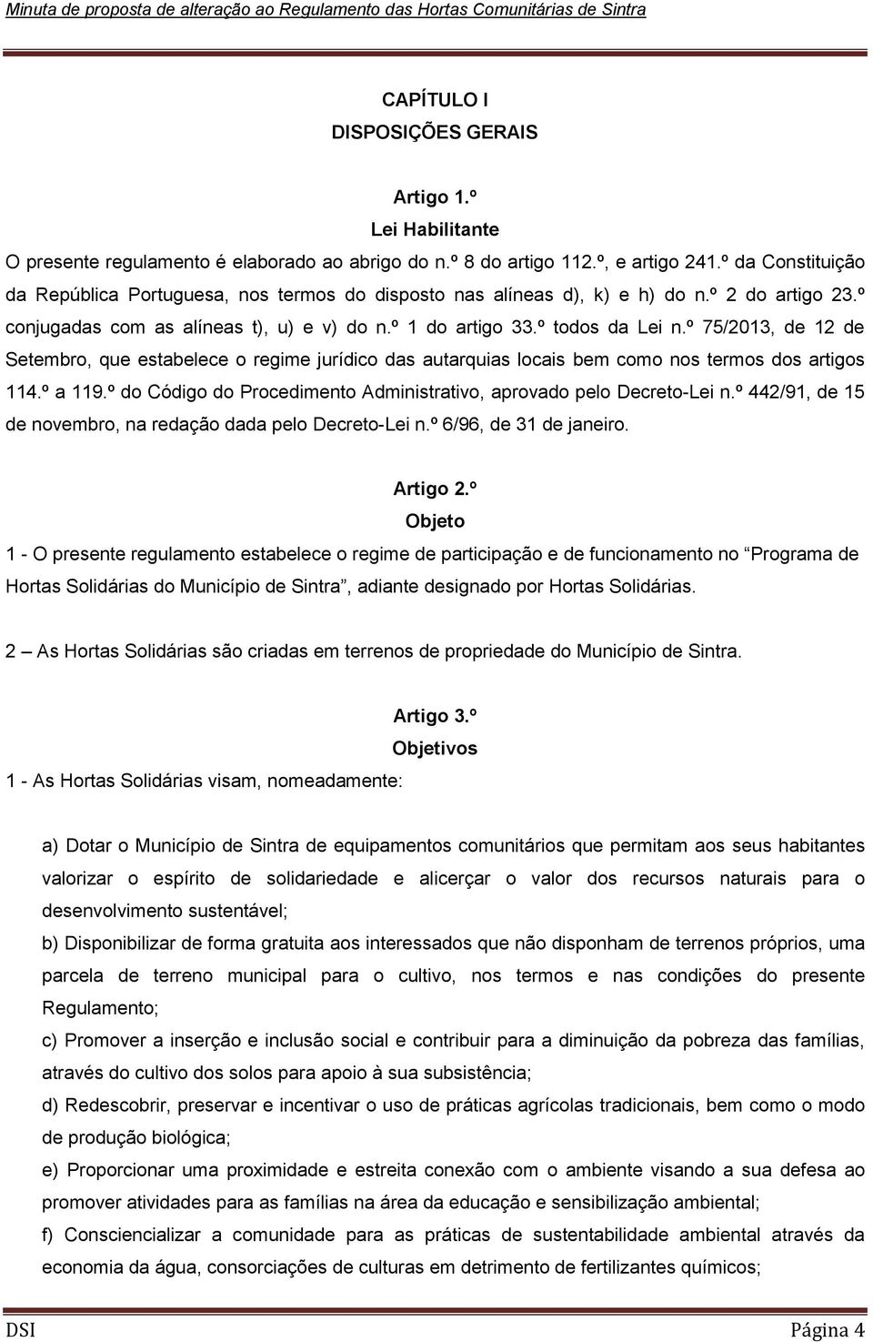 º 75/2013, de 12 de Setembro, que estabelece o regime jurídico das autarquias locais bem como nos termos dos artigos 114.º a 119.