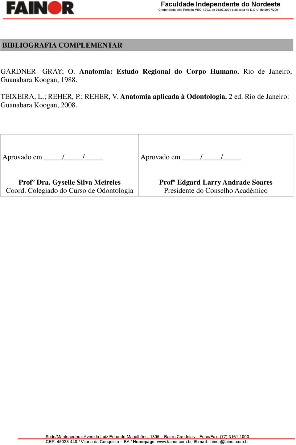 de Janeiro: Guanabara Koogan, 2008. Aprovado em / / Aprovado em / / Profº Dra.