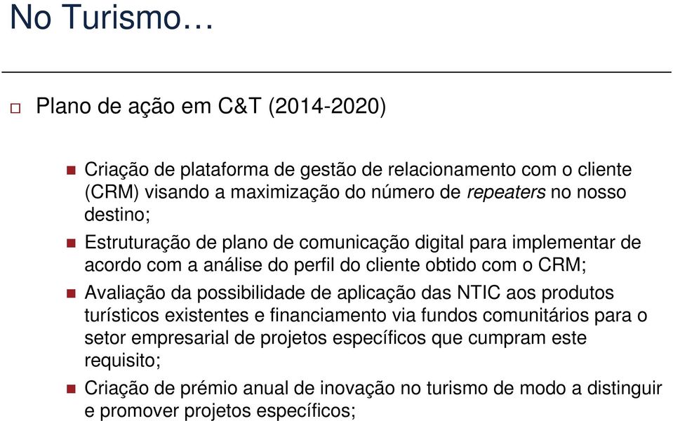 CRM; Avaliação da possibilidade de aplicação das NTIC aos produtos turísticos existentes e financiamento via fundos comunitários para o setor