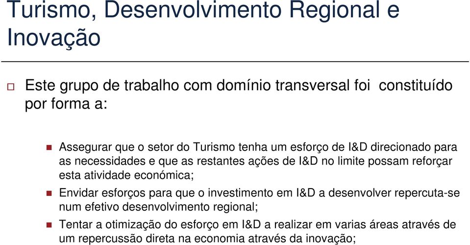 esta atividade económica; Envidar esforços para que o investimento em I&D a desenvolver repercuta-se num efetivo desenvolvimento