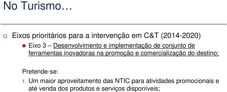 promoção e comercialização do destino; Pretende-se: 1.