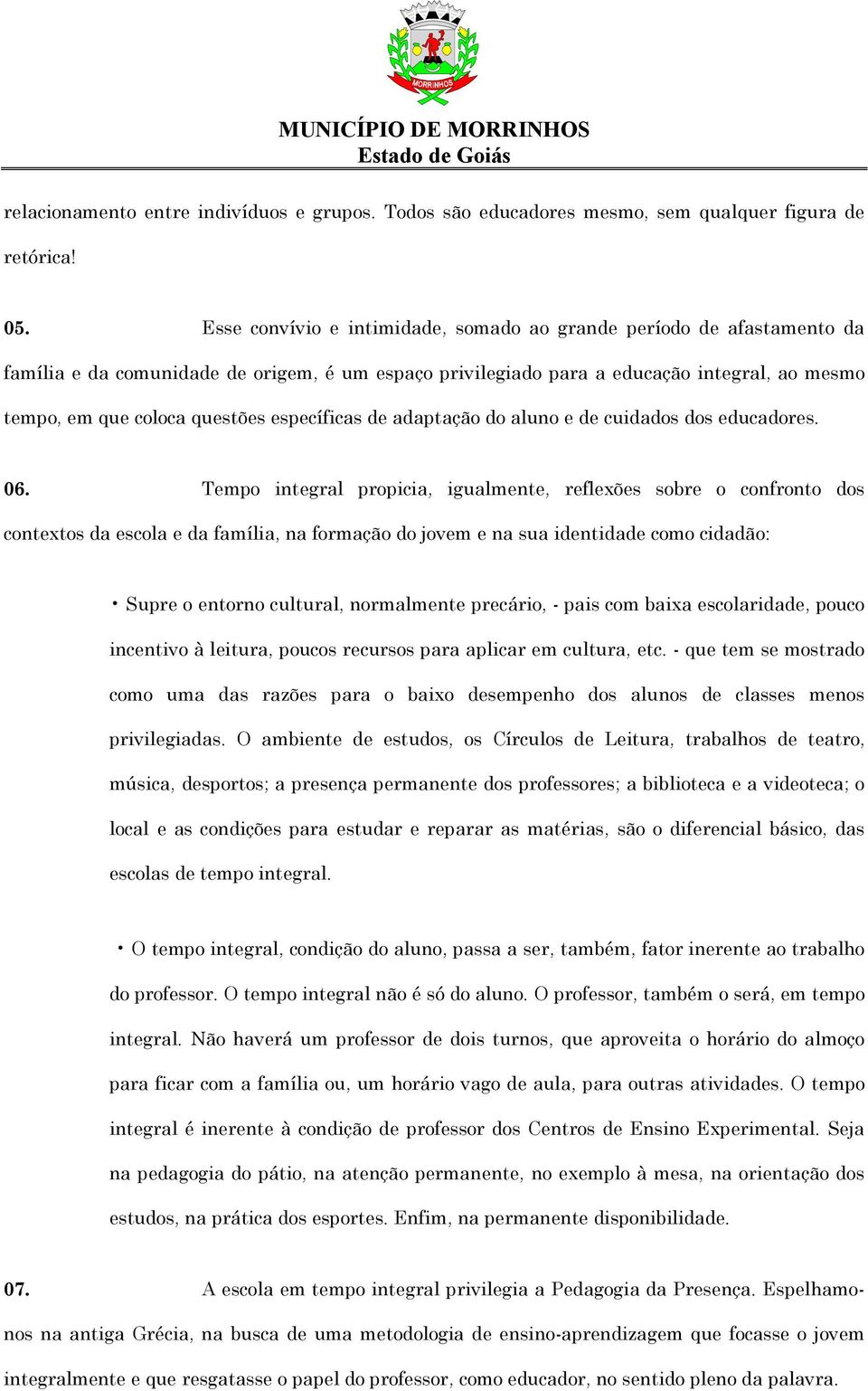 específicas de adaptação do aluno e de cuidados dos educadores. 06.