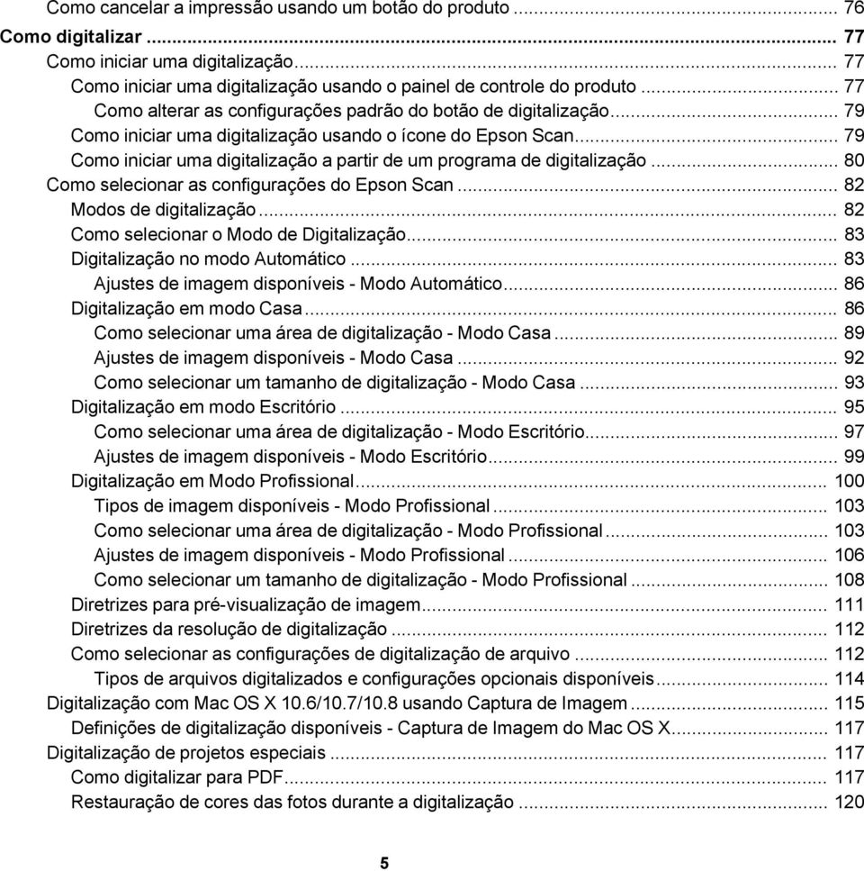 .. 79 Como iniciar uma digitalização a partir de um programa de digitalização... 80 Como selecionar as configurações do Epson Scan... 82 Modos de digitalização.