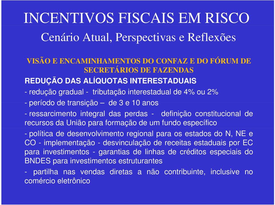 específico - política de desenvolvimento regional para os estados do N, NE e CO - implementação - desvinculação de receitas estaduais por EC para investimentos