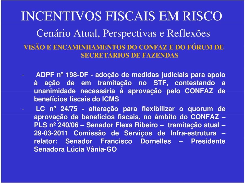 - alteração para flexibilizar o quorum de aprovação de benefícios fiscais, no âmbito do CONFAZ PLS nº 240/06 Senador Flexa Ribeiro