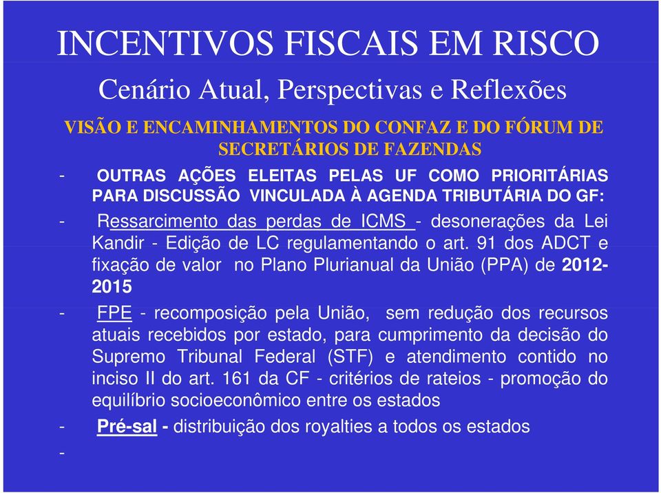 91 dos ADCT e fixação de valor no Plano Plurianual da União (PPA) de 2012-2015 - FPE - recomposição pela União, sem redução dos recursos atuais recebidos por estado, para