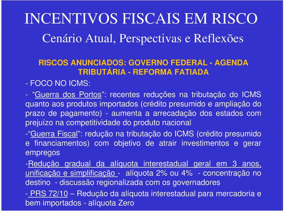 do ICMS (crédito presumido e financiamentos) com objetivo de atrair investimentos e gerar empregos -Redução gradual da alíquota interestadual geral em 3 anos, unificação e