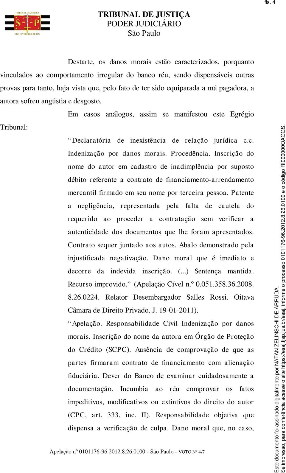 Procedência. Inscrição do nome do autor em cadastro de inadimplência por suposto débito referente a contrato de financiamento-arrendamento mercantil firmado em seu nome por terceira pessoa.