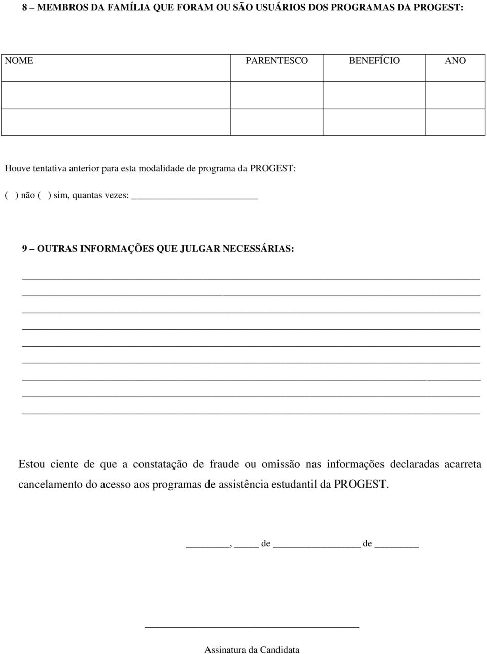 INFORMAÇÕES QUE JULGAR NECESSÁRIAS: Estou ciente de que a constatação de fraude ou omissão nas informações