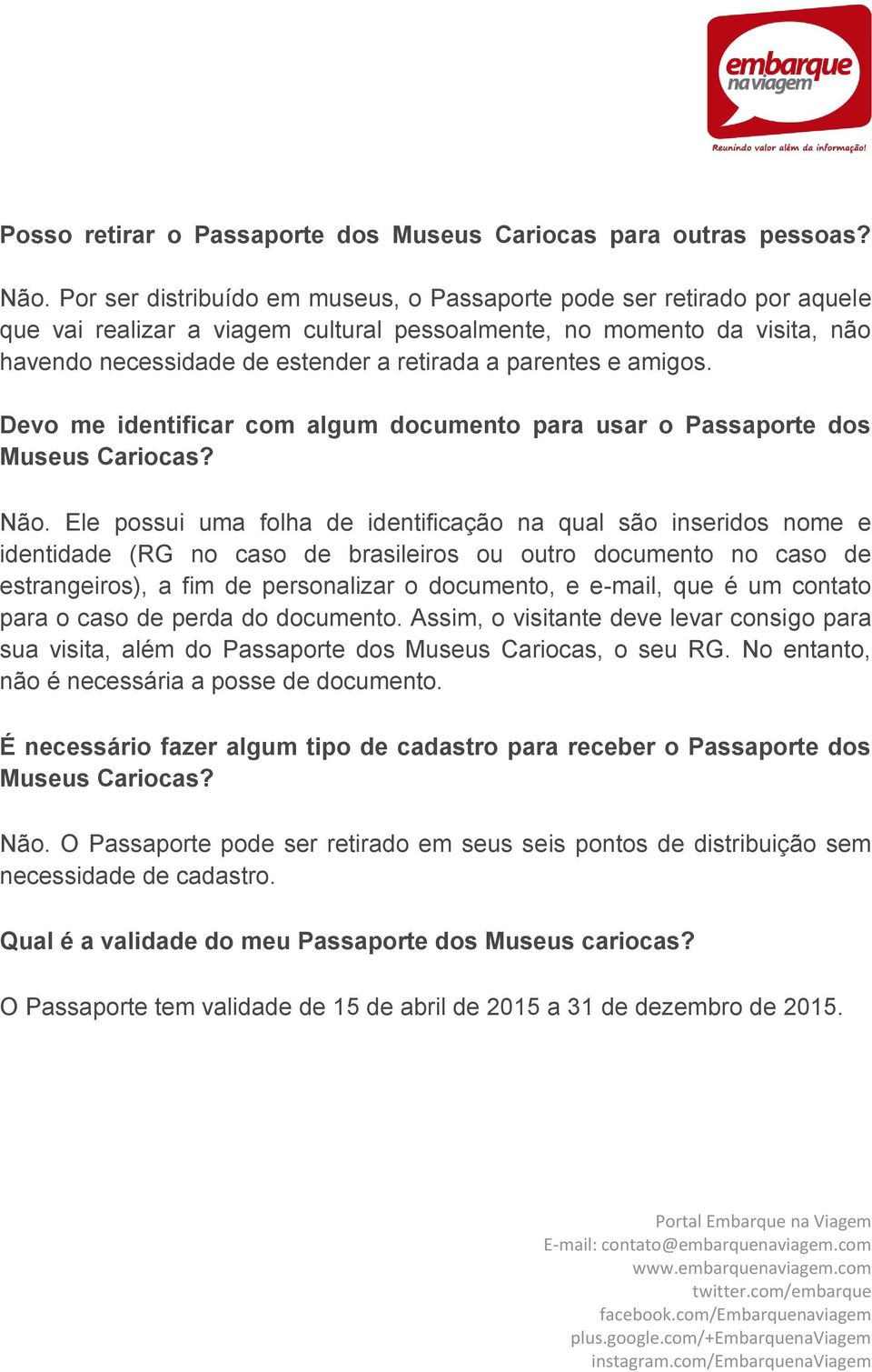 parentes e amigos. Devo me identificar com algum documento para usar o Passaporte dos Museus Cariocas? Não.