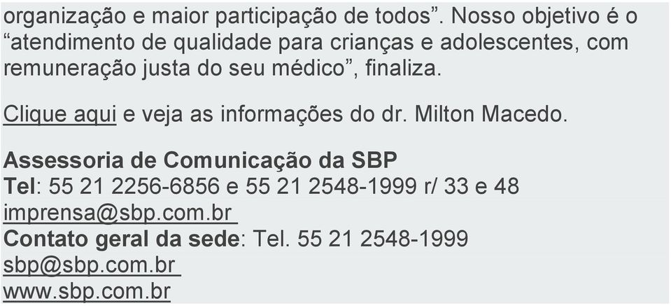 seu médico, finaliza. Clique aqui e veja as informações do dr. Milton Macedo.