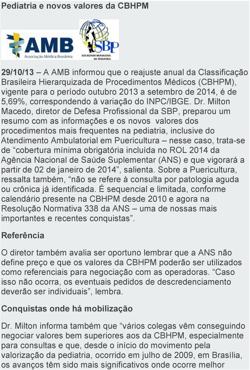 Milton Macedo, diretor de Defesa Profissional da SBP, preparou um resumo com as informações e os novos valores dos procedimentos mais frequentes na pediatria, inclusive do Atendimento Ambulatorial em