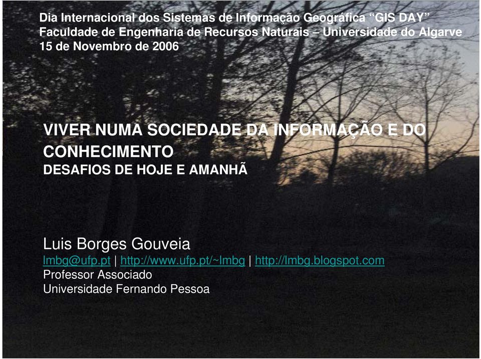 INFORMAÇÃO E DO CONHECIMENTO DESAFIOS DE HOJE E AMANHÃ Luis Borges Gouveia lmbg@ufp.