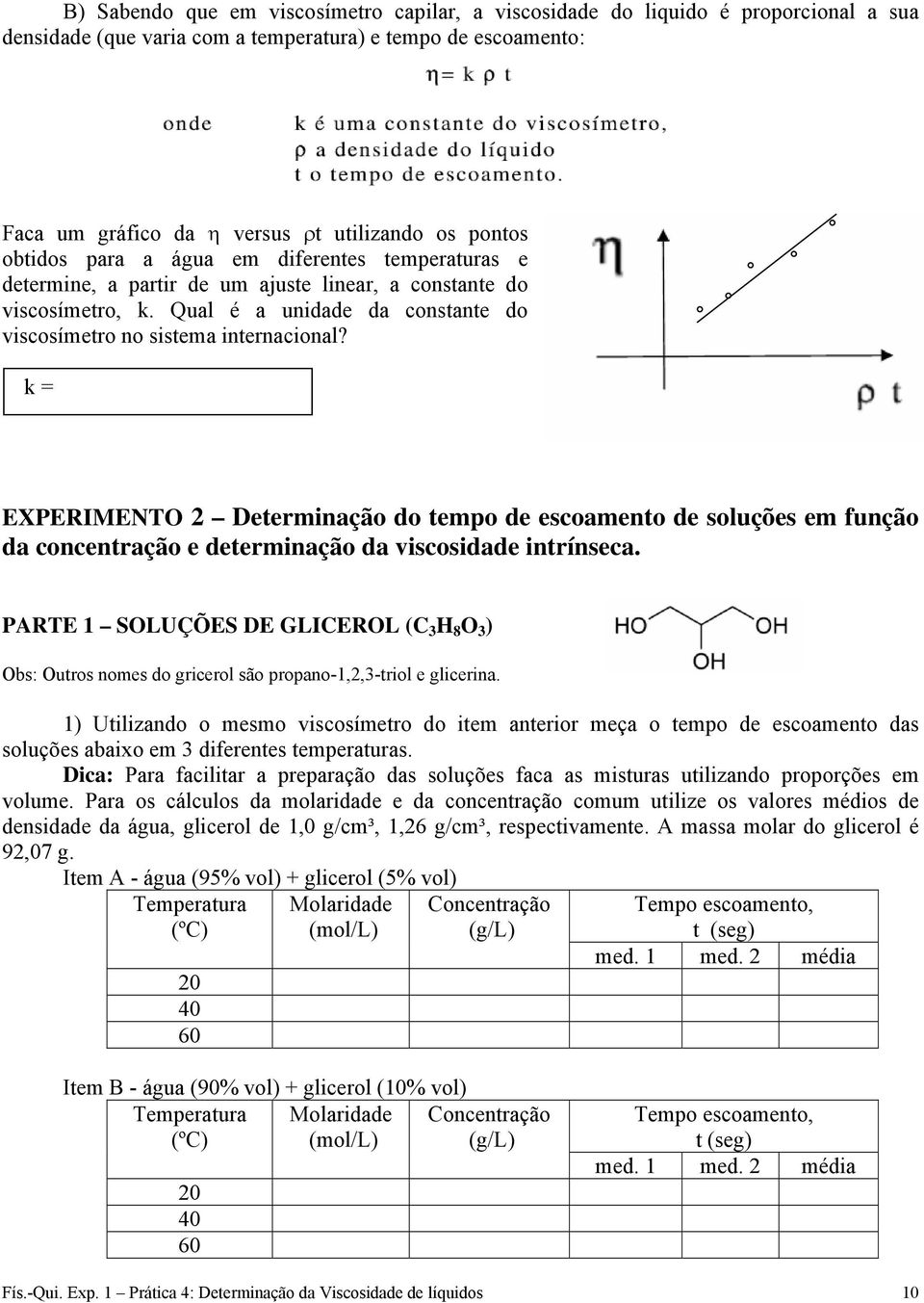 k = EXPERIMENTO 2 Determinação do tempo de escoamento de soluções em função da concentração e determinação da viscosidade intrínseca.