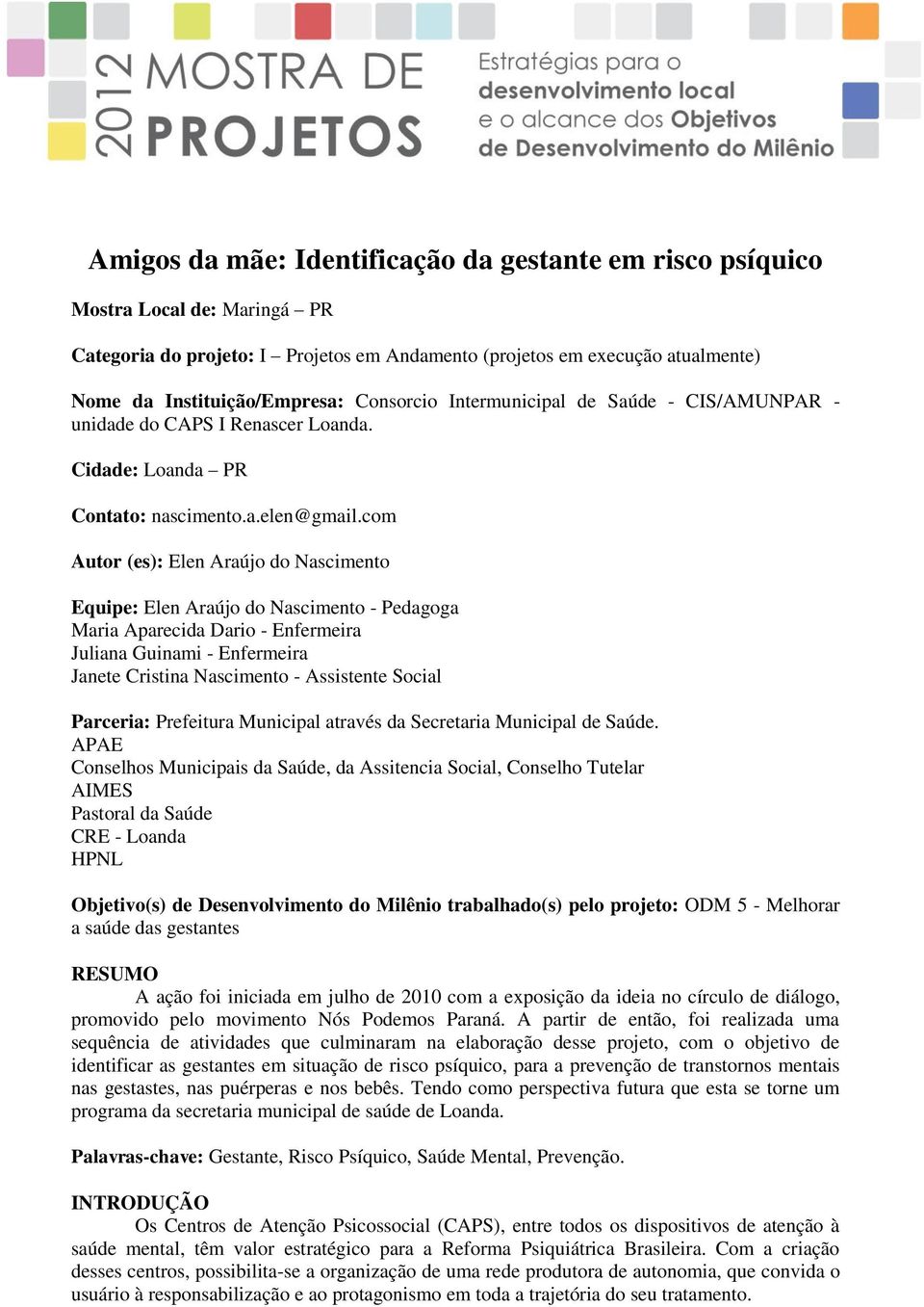 com Autor (es): Elen Araújo do Nascimento Equipe: Elen Araújo do Nascimento - Pedagoga Maria Aparecida Dario - Enfermeira Juliana Guinami - Enfermeira Janete Cristina Nascimento - Assistente Social