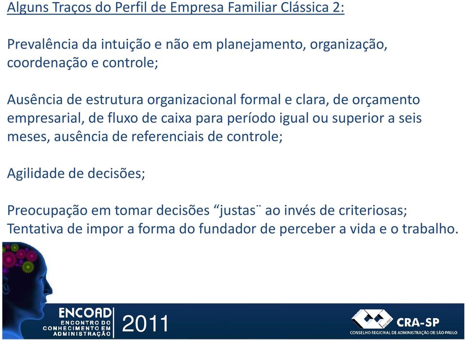 caixa para período igual ou superior a seis meses, ausência de referenciais de controle; Agilidade de decisões;