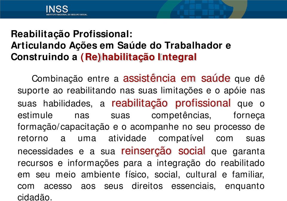 formação/capacitação e o acompanhe no seu processo de retorno a uma atividade compatível com suas necessidades e a sua reinserção social que garanta