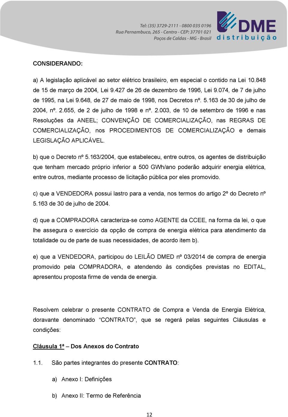 de maio de 1998, nos Decretos nº. 5.163 de 30 de julho de 20