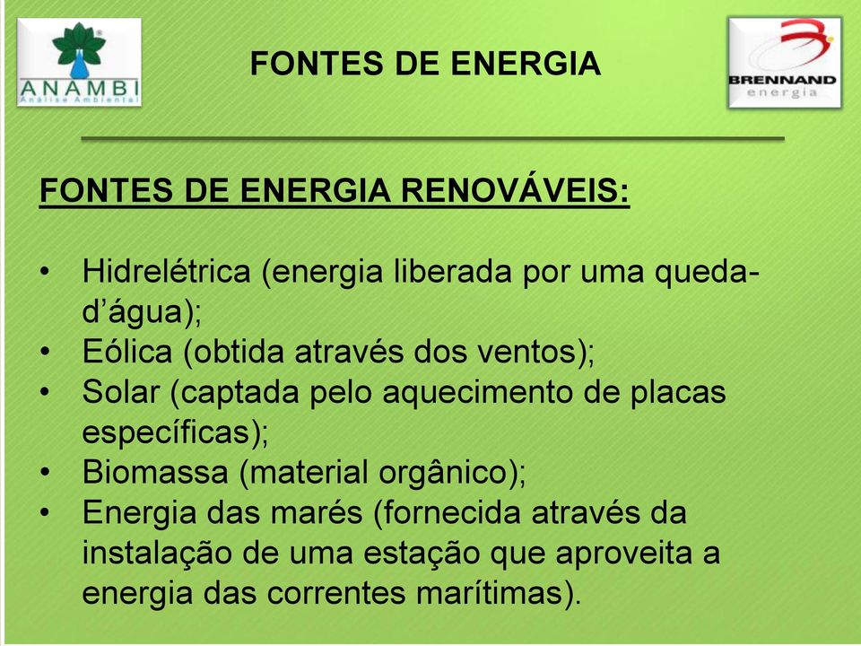 aquecimento de placas específicas); Biomassa (material orgânico); Energia das marés
