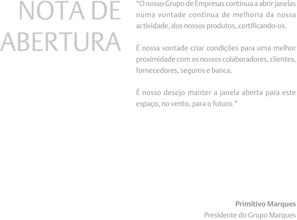 É nossa vontade criar condições para uma melhor proximidade com os nossos colaboradores, clientes,