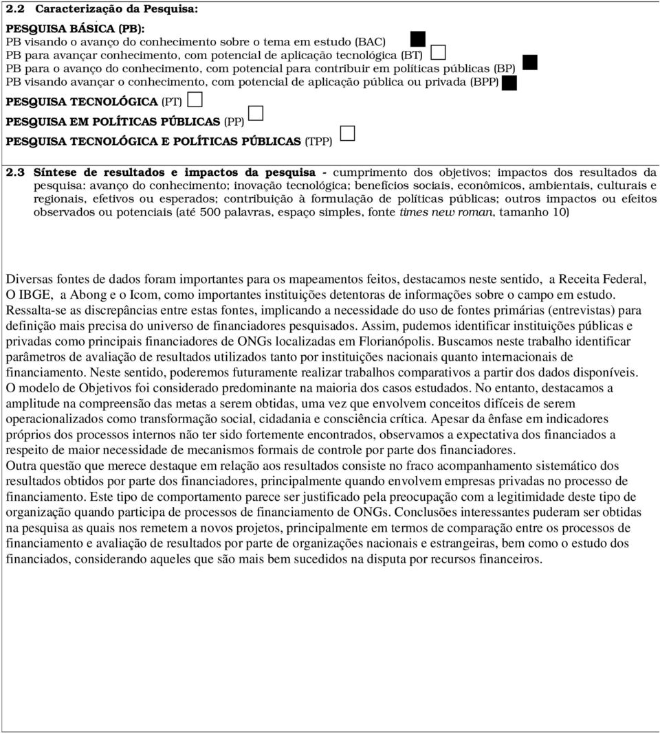 (PT) PESQUISA EM POLÍTICAS PÚBLICAS (PP) PESQUISA TECNOLÓGICA E POLÍTICAS PÚBLICAS (TPP) 2.