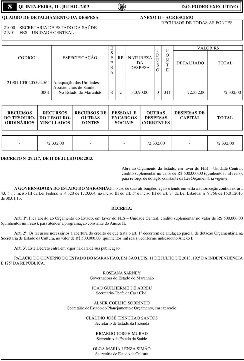 bre ao rçamento do stado, em favor do nidade Central, crédito suplementar no valor de $ 500.000,00 (quinhentos mil reais), para reforço de dotação constante da Lei rçamentária vigente.