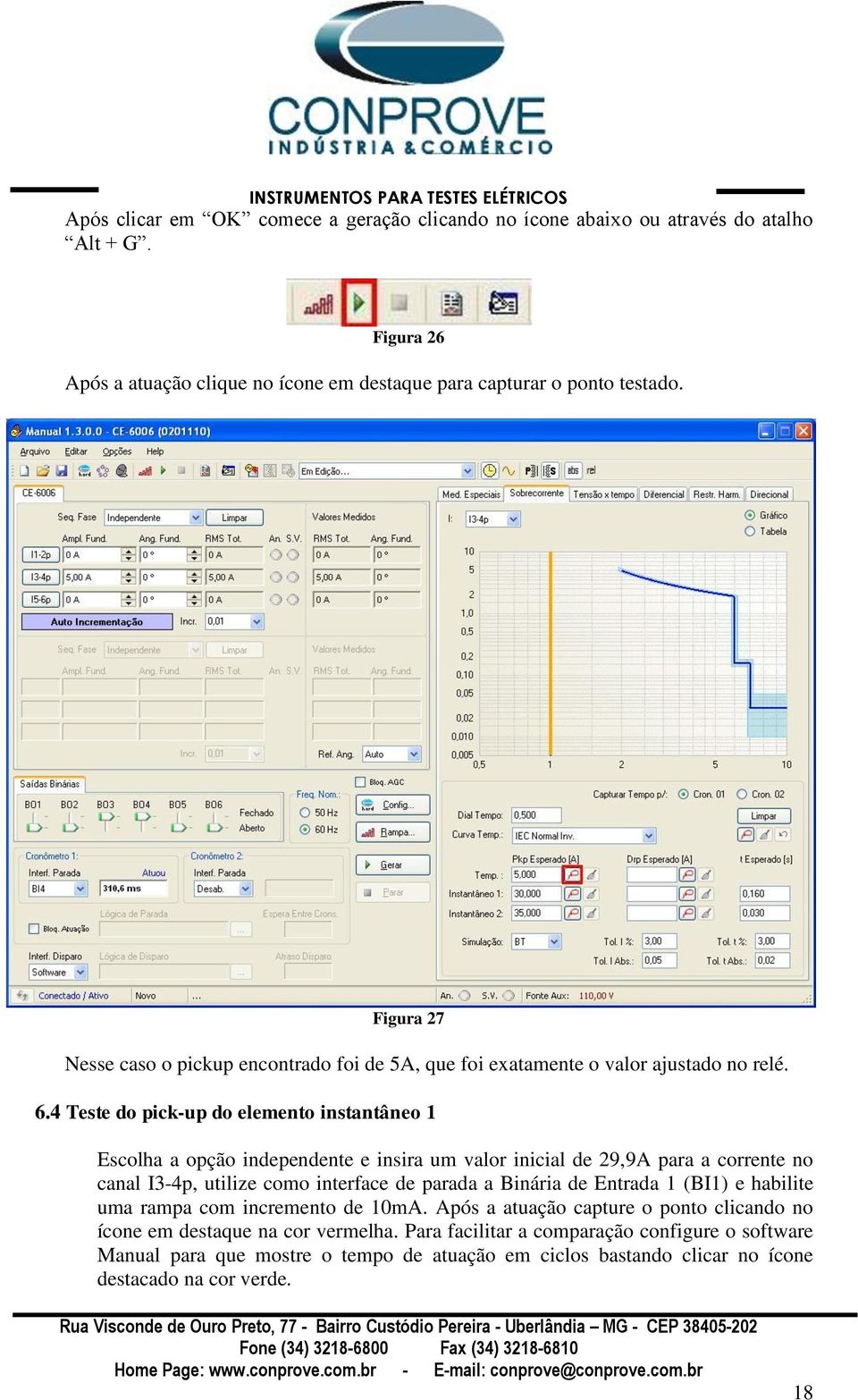 4 Teste do pick-up do elemento instantâneo 1 Escolha a opção independente e insira um valor inicial de 29,9A para a corrente no canal I3-4p, utilize como interface de parada a Binária de