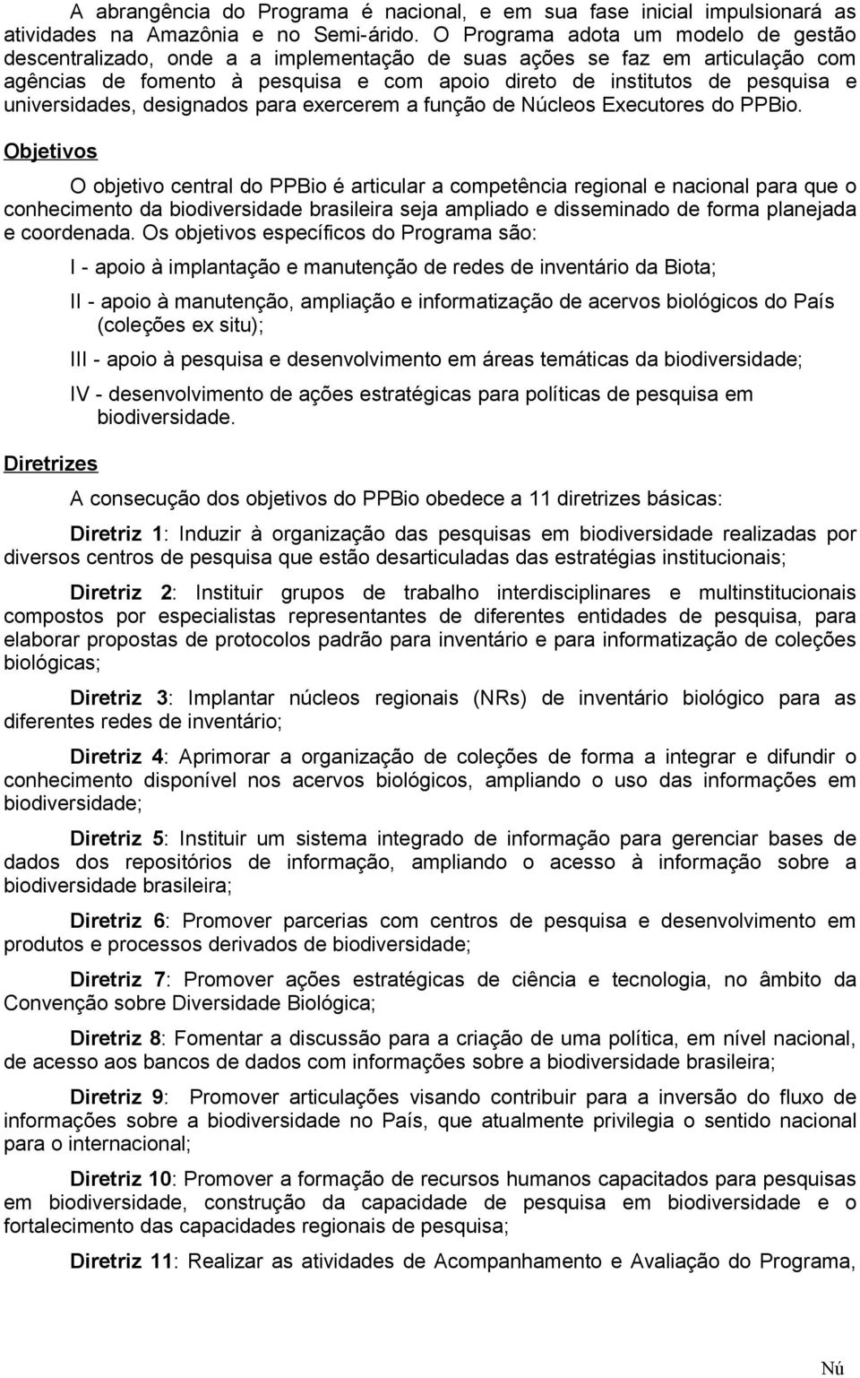 universidades, designados para exercerem a função de cleos Executores do PPBio.