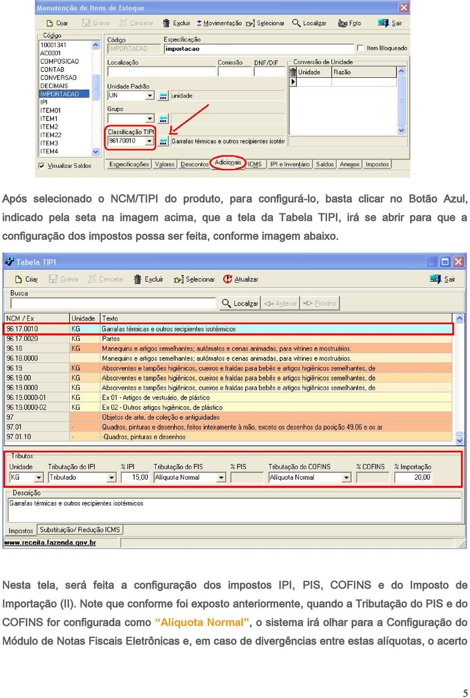 Nesta tela, será feita a configuração dos impostos IPI, PIS, COFINS e do Imposto de Importação (II).