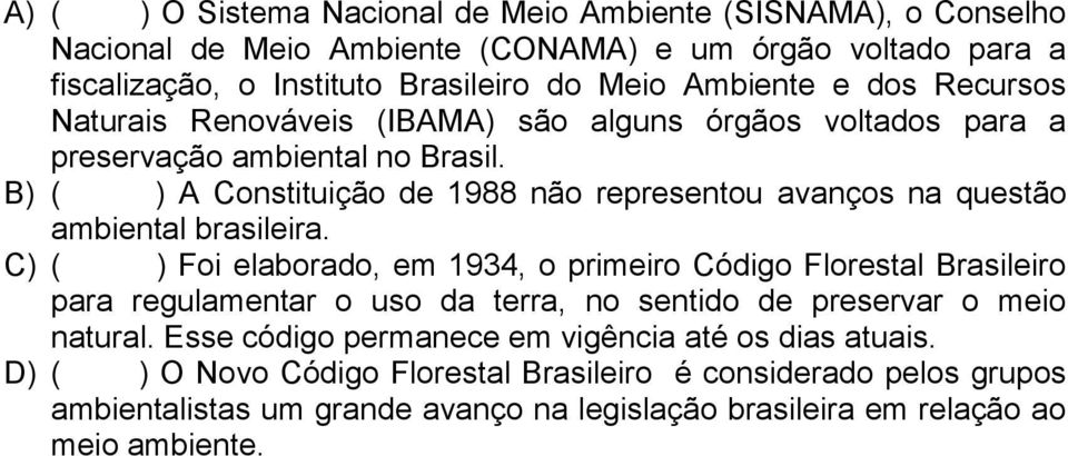B) ( ) A Constituição de 1988 não representou avanços na questão ambiental brasileira.