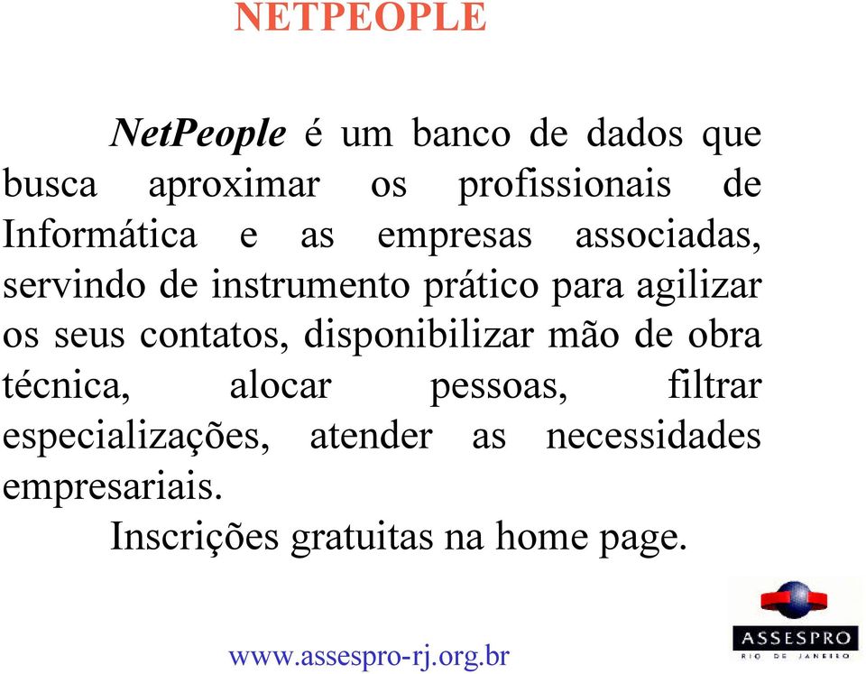 agilizar os seus contatos, disponibilizar mão de obra técnica, alocar pessoas,