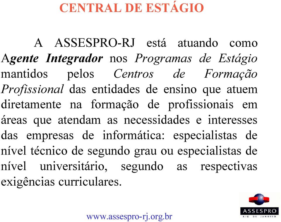 profissionais em áreas que atendam as necessidades e interesses das empresas de informática: especialistas