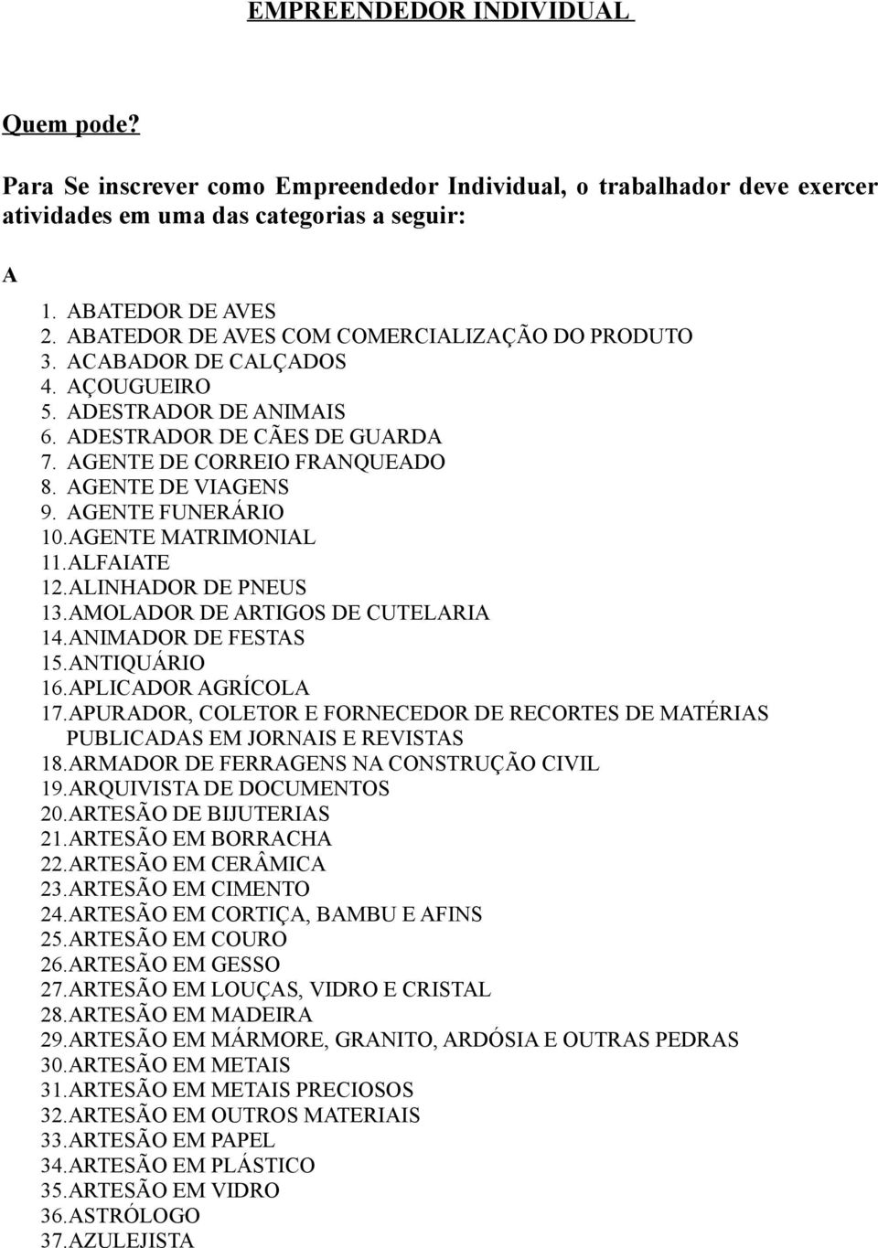 AGENTE FUNERÁRIO 10.AGENTE MATRIMONIAL 11.ALFAIATE 12.ALINHADOR DE PNEUS 13.AMOLADOR DE ARTIGOS DE CUTELARIA 14.ANIMADOR DE FESTAS 15.ANTIQUÁRIO 16.APLICADOR AGRÍCOLA 17.