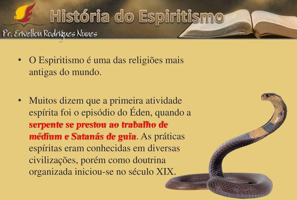 serpente se prestou ao trabalho de médium e Satanás de guia.