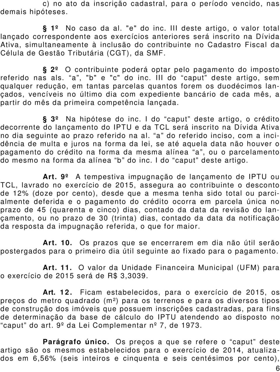 Tributária (CGT), da SMF. 2º O contribuinte poderá optar pelo pagamento do imposto referido nas als. a, "b" e "c" do inc.