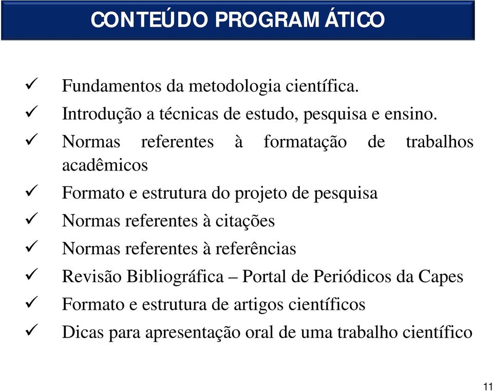 Normas referentes à formatação de trabalhos acadêmicos Formato e estrutura do projeto de pesquisa Normas