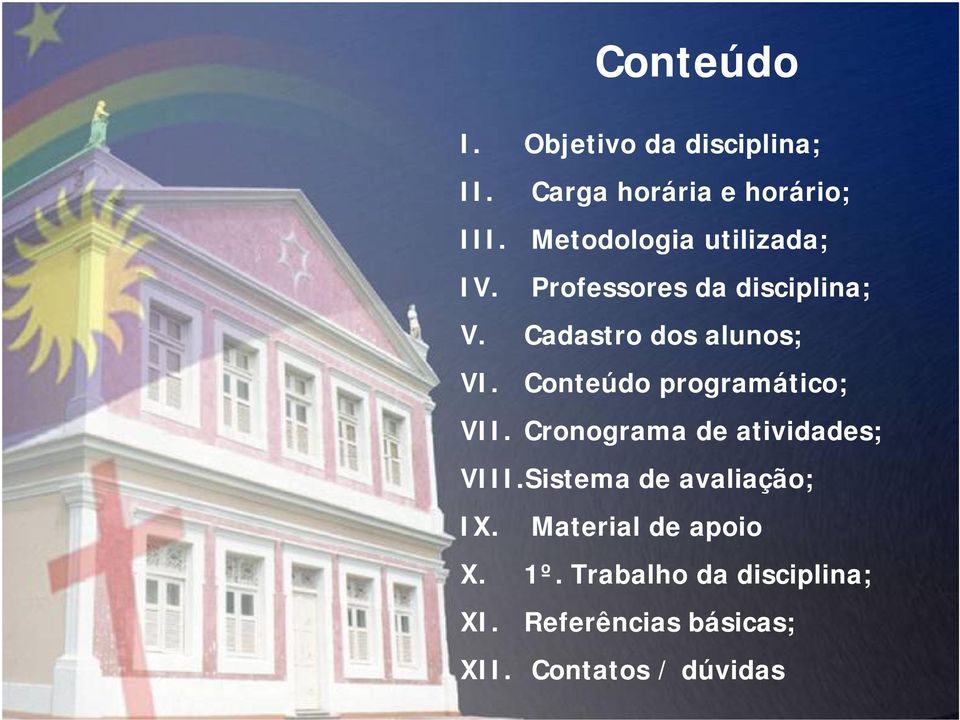 Cadastro dos alunos; VI. Conteúdo programático; VII. Cronograma de atividades; VIII.