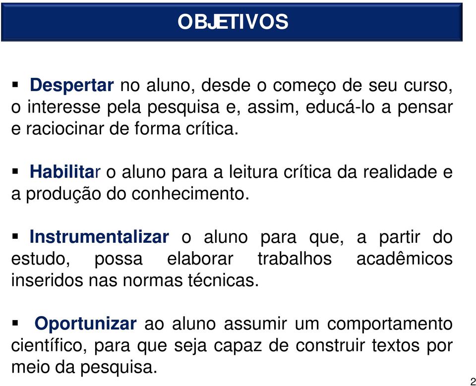 Instrumentalizar o aluno para que, a partir do estudo, possa elaborar trabalhos acadêmicos inseridos nas normas