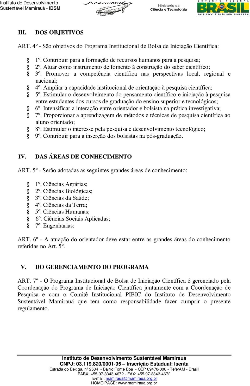 Ampliar a capacidade institucional de orientação à pesquisa científica; 5º.