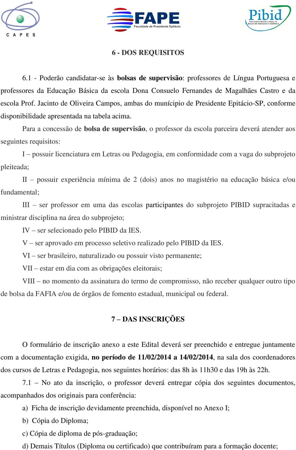 Jacinto de Oliveira Campos, ambas do munícipio de Presidente Epitácio-SP, conforme disponibilidade apresentada na tabela acima.