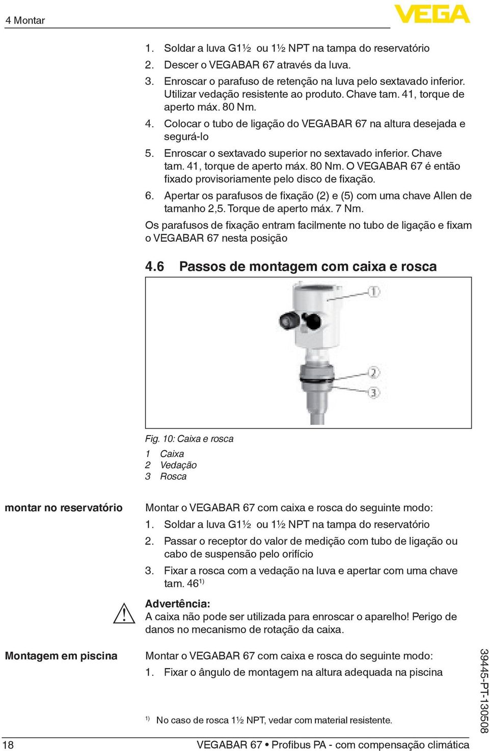 Enroscar o sextavado superior no sextavado inferior. Chave tam. 41, torque de aperto máx. 80 Nm. O VEGABAR 67 é então fixado provisoriamente pelo disco de fixação. 6. Apertar os parafusos de fixação (2) e (5) com uma chave Allen de tamanho 2,5.