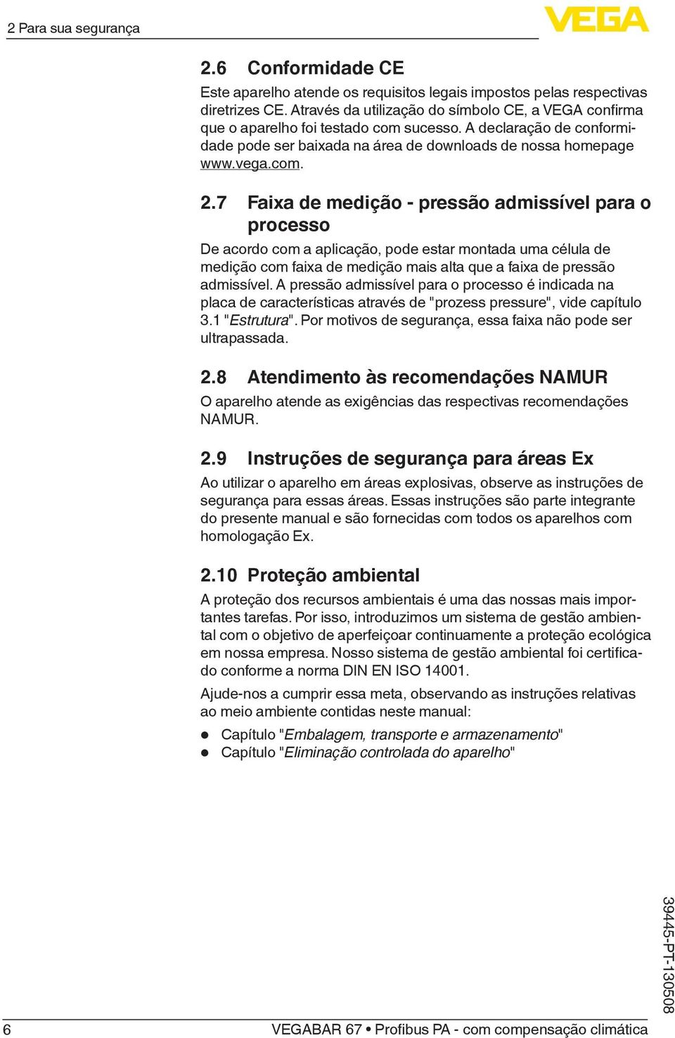 7 Faixa de medição - pressão admissível para o processo De acordo com a aplicação, pode estar montada uma célula de medição com faixa de medição mais alta que a faixa de pressão admissível.