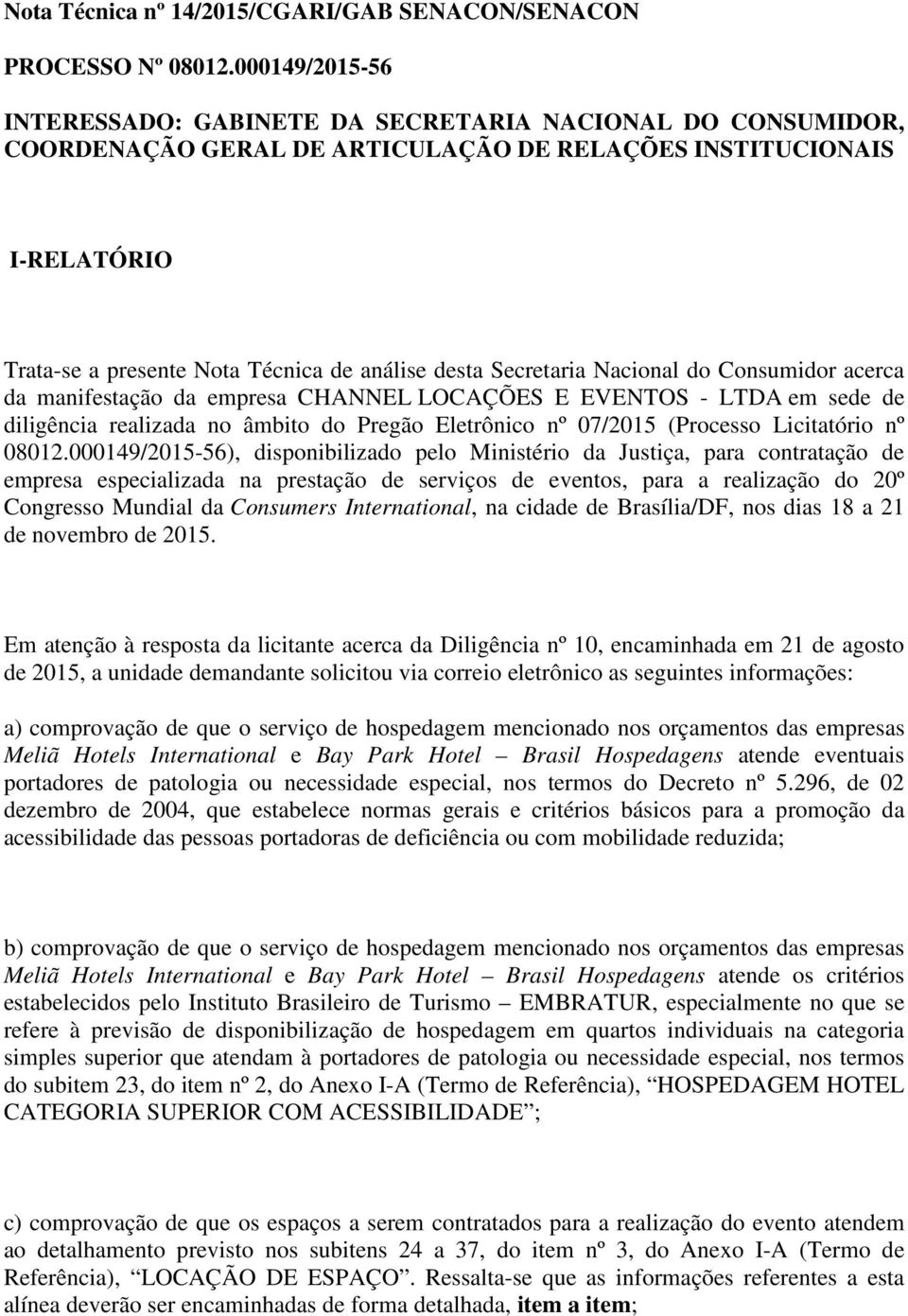 Secretaria Nacional do Consumidor acerca da manifestação da empresa CHANNEL LOCAÇÕES E EVENTOS - LTDA em sede de diligência realizada no âmbito do Pregão Eletrônico nº 07/2015 (Processo Licitatório