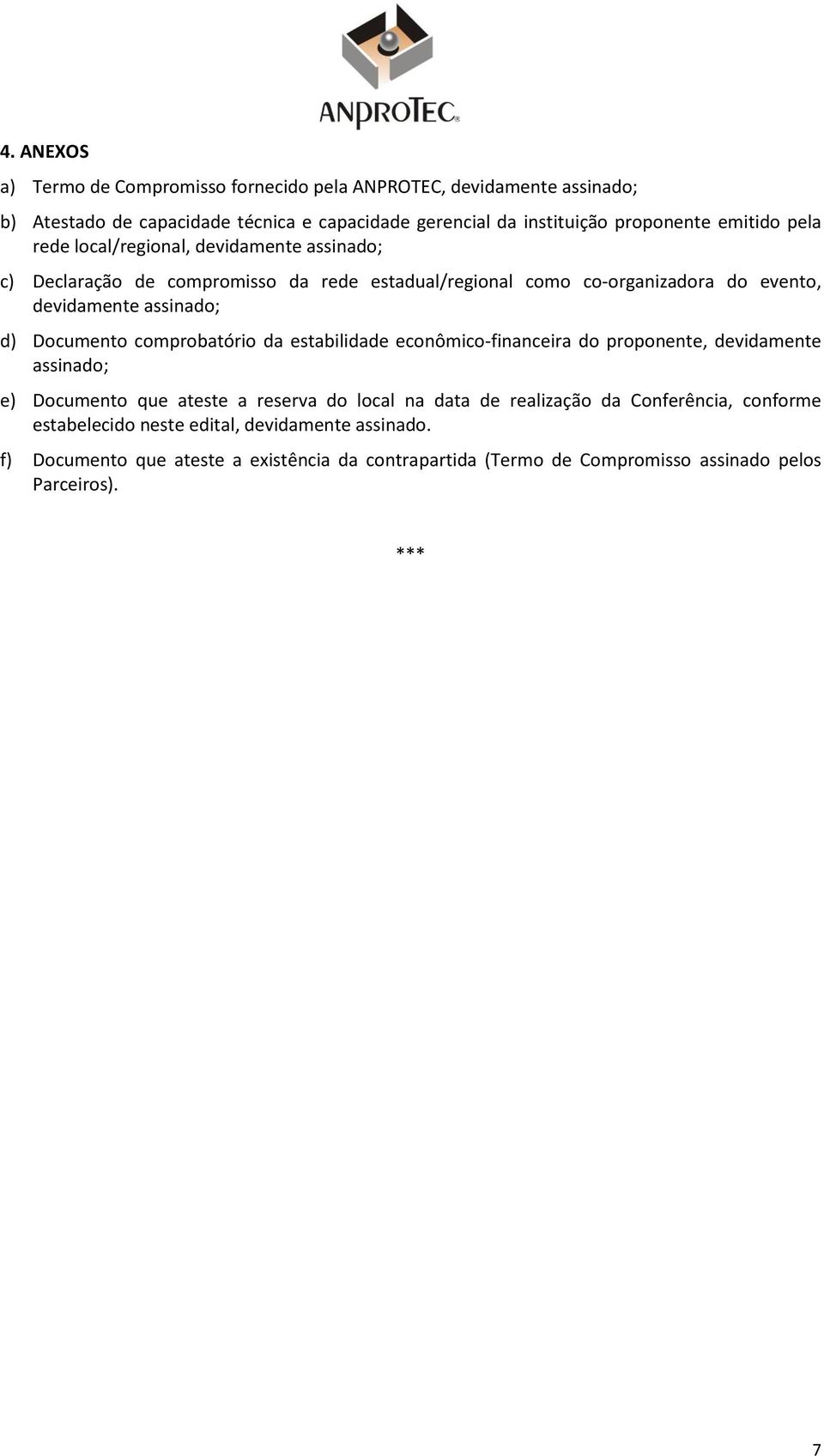 Documento comprobatório da estabilidade econômico-financeira do proponente, devidamente assinado; e) Documento que ateste a reserva do local na data de realização da