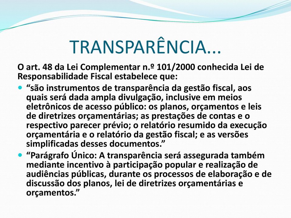 eletrônicos de acesso público: os planos, orçamentos e leis de diretrizes orçamentárias; as prestações de contas e o respectivo parecer prévio; o relatório resumido da execução