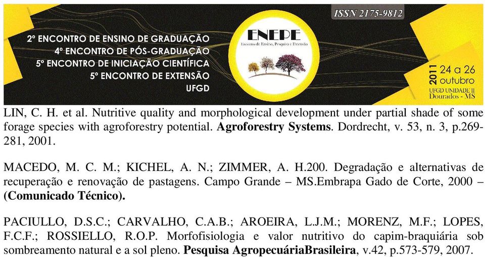 Campo Grande MS.Embrapa Gado de Corte, 2000 (Comunicado Técnico). PACIULLO, D.S.C.; CARVALHO, C.A.B.; AROEIRA, L.J.M.; MORENZ, M.F.; LOPES, F.C.F.; ROSSIELLO, R.