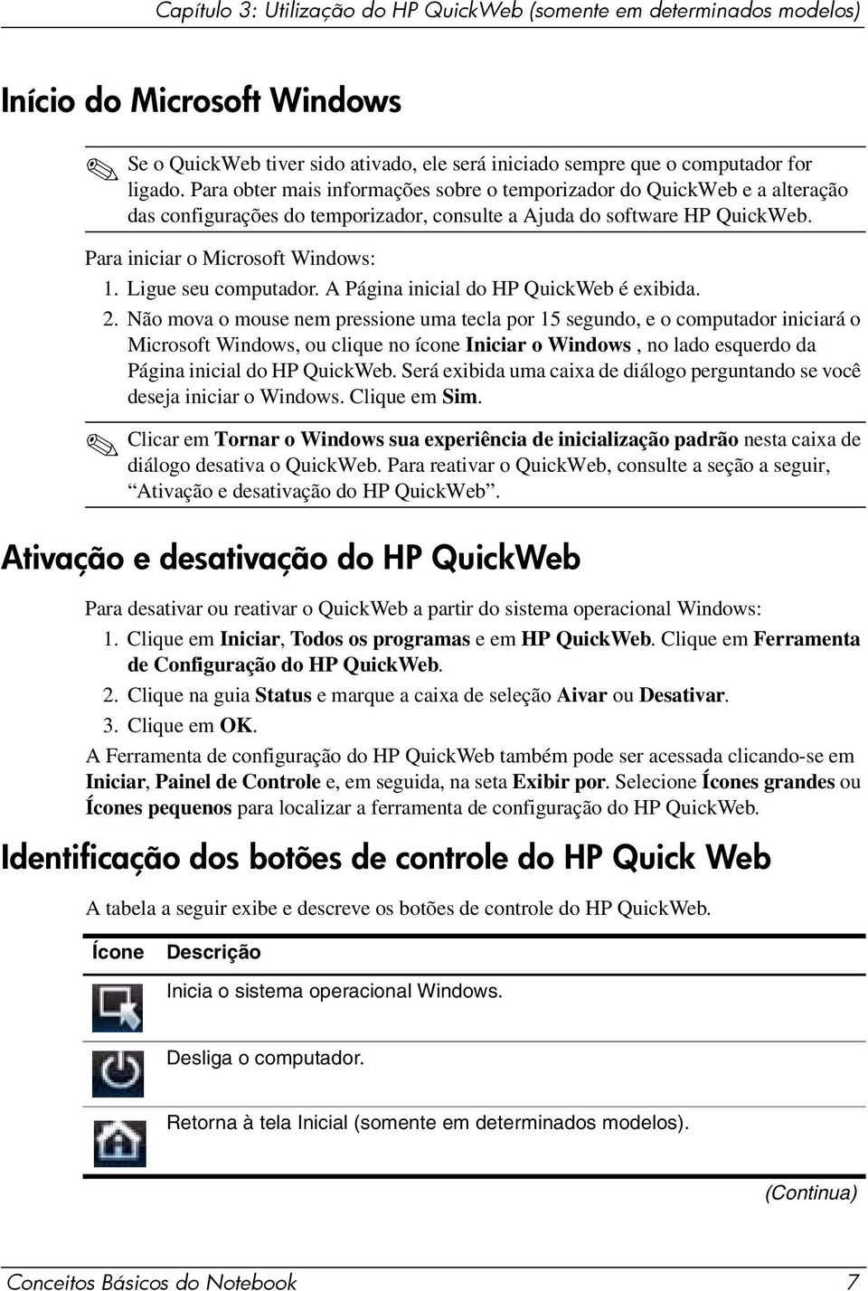Ligue seu computador. A Página inicial do HP QuickWeb é exibida. 2.
