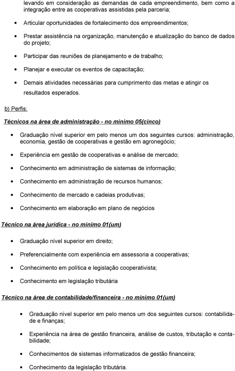 atividades necessárias para cumprimento das metas e atingir os b) Perfis: resultados esperados.