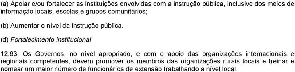 Os Governos, no nível apropriado, e com o apoio das organizações internacionais e regionais competentes, devem promover